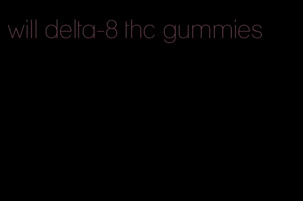 will delta-8 thc gummies