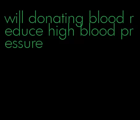 will donating blood reduce high blood pressure