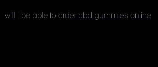 will i be able to order cbd gummies online