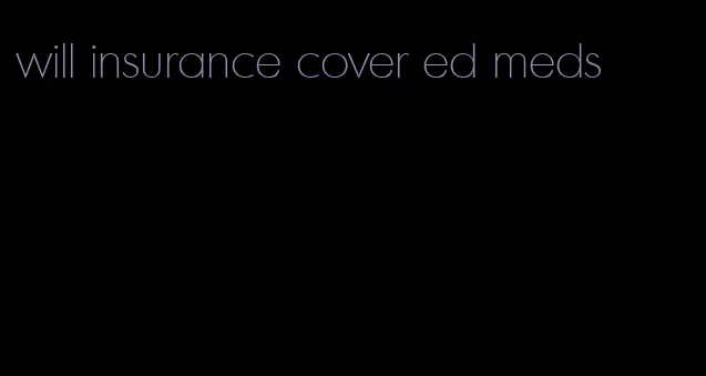 will insurance cover ed meds