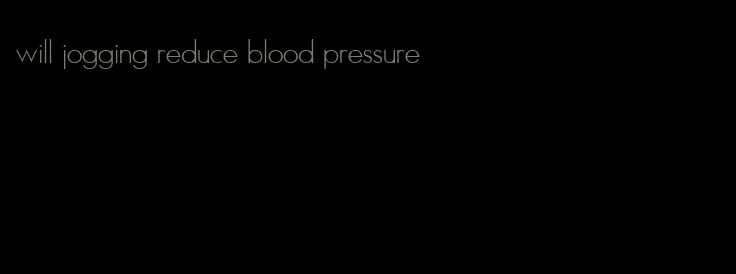 will jogging reduce blood pressure