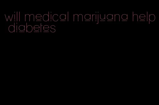 will medical marijuana help diabetes