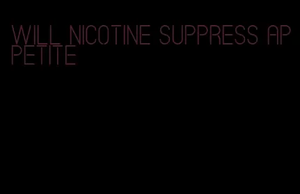 will nicotine suppress appetite