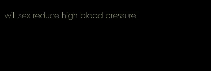 will sex reduce high blood pressure