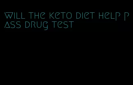 will the keto diet help pass drug test