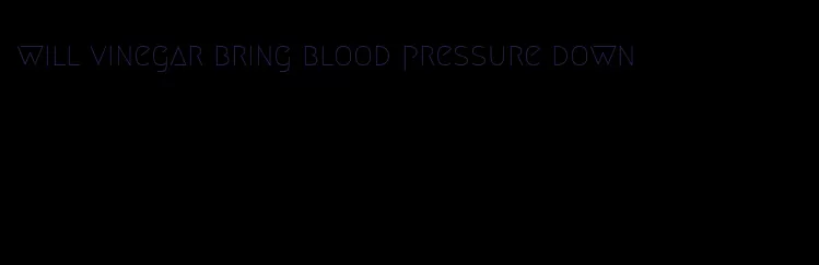 will vinegar bring blood pressure down