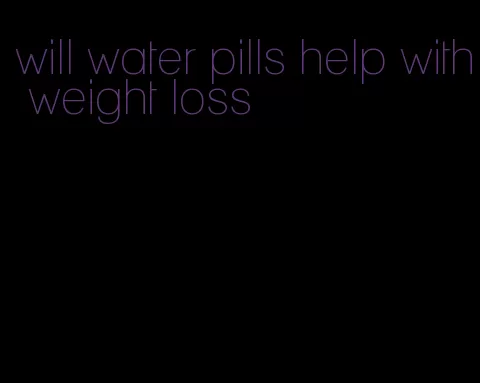 will water pills help with weight loss