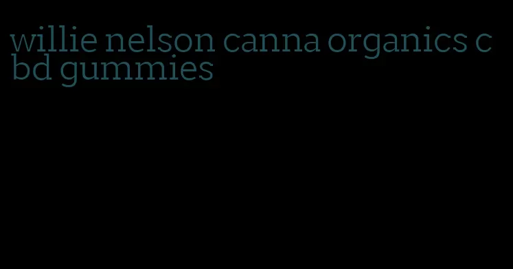 willie nelson canna organics cbd gummies