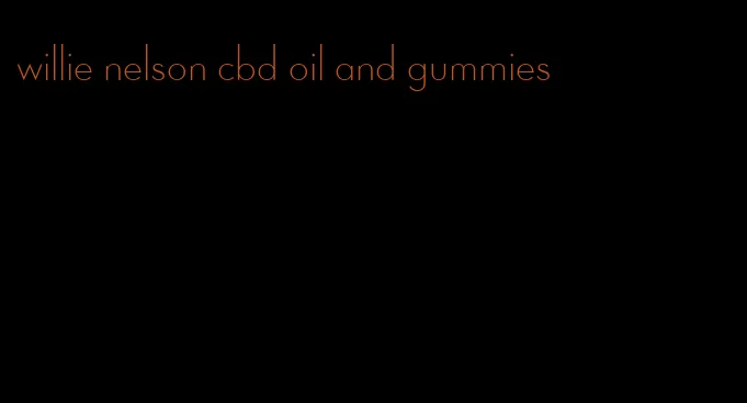 willie nelson cbd oil and gummies