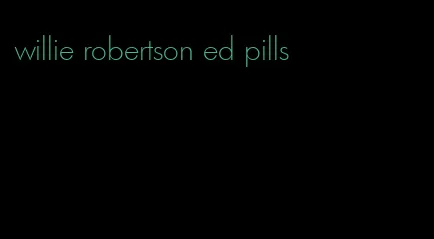 willie robertson ed pills