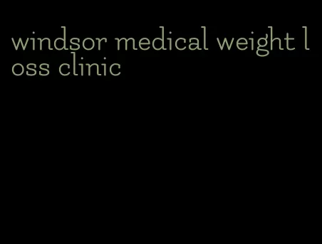 windsor medical weight loss clinic