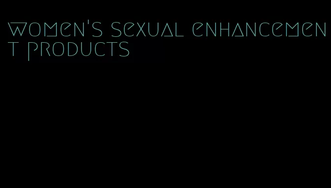 women's sexual enhancement products