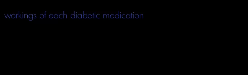 workings of each diabetic medication