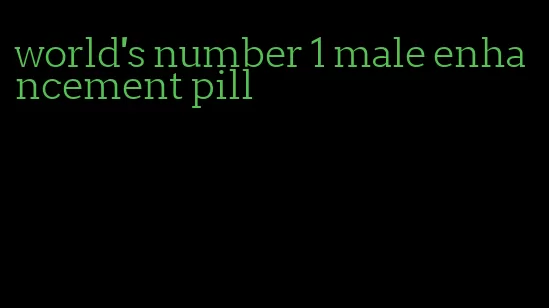 world's number 1 male enhancement pill