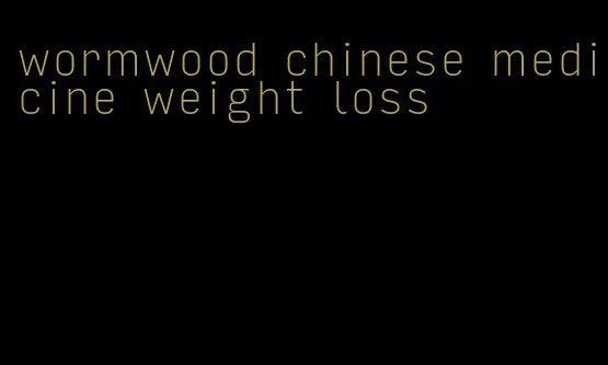 wormwood chinese medicine weight loss