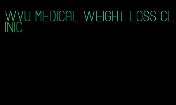 wvu medical weight loss clinic