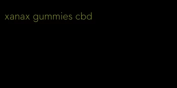 xanax gummies cbd