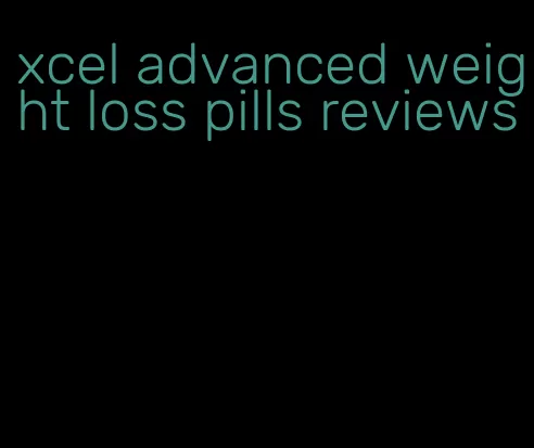 xcel advanced weight loss pills reviews