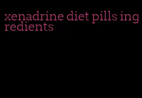 xenadrine diet pills ingredients