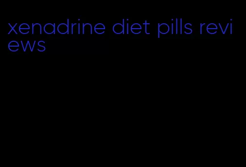 xenadrine diet pills reviews