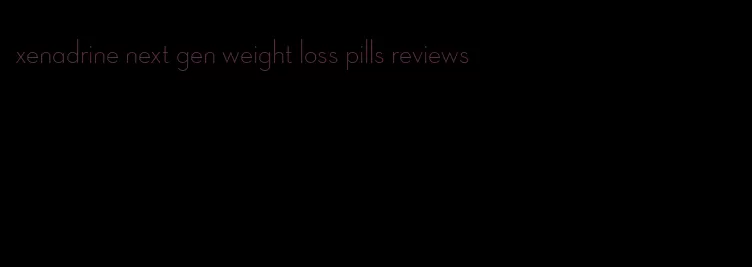 xenadrine next gen weight loss pills reviews