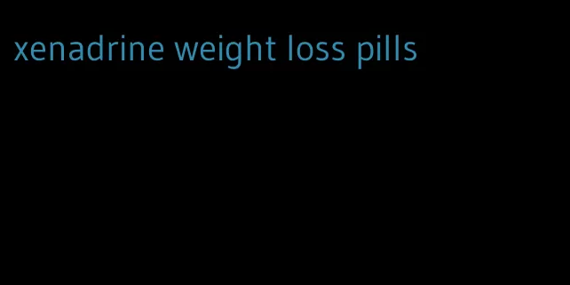 xenadrine weight loss pills