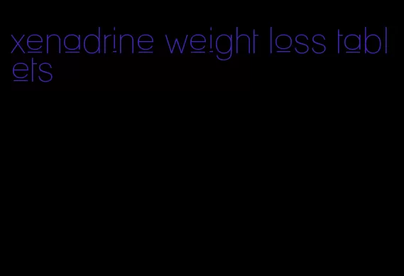 xenadrine weight loss tablets