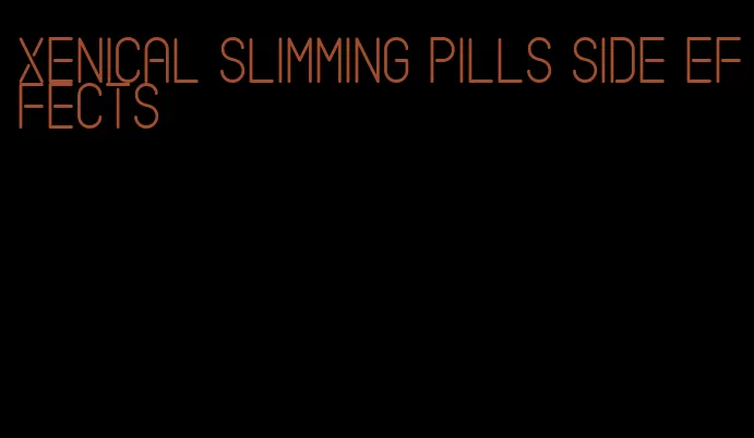xenical slimming pills side effects