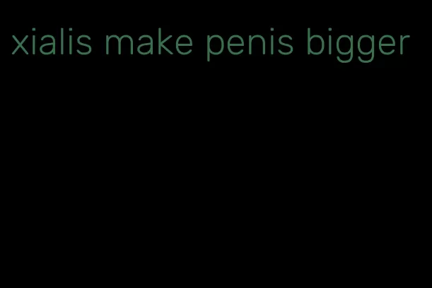 xialis make penis bigger