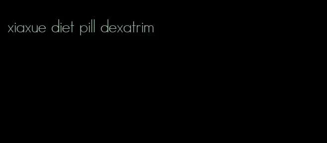 xiaxue diet pill dexatrim