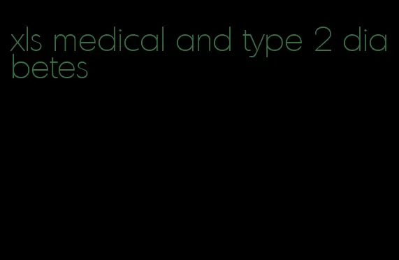 xls medical and type 2 diabetes