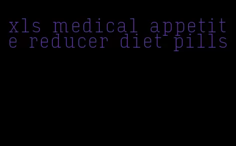 xls medical appetite reducer diet pills