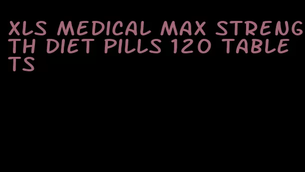 xls medical max strength diet pills 120 tablets