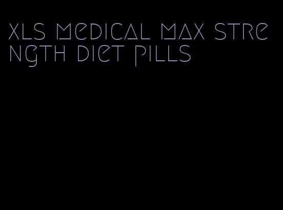 xls medical max strength diet pills