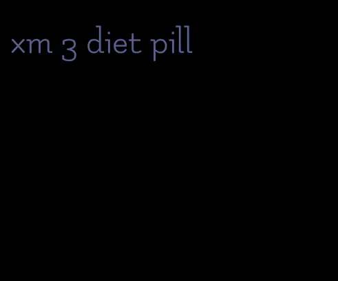 xm 3 diet pill