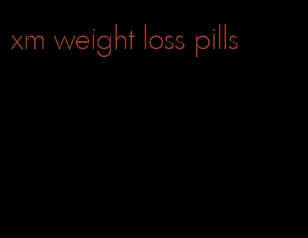 xm weight loss pills