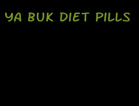 ya buk diet pills