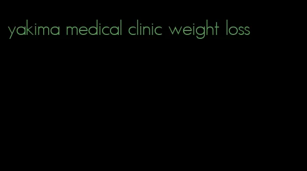 yakima medical clinic weight loss