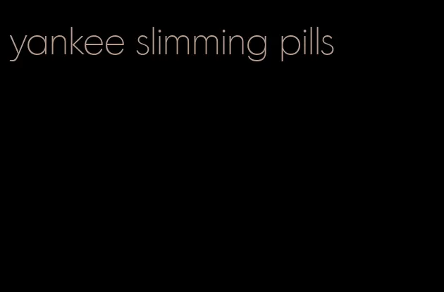 yankee slimming pills