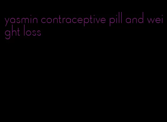 yasmin contraceptive pill and weight loss