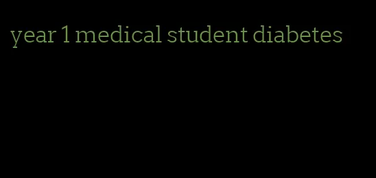 year 1 medical student diabetes