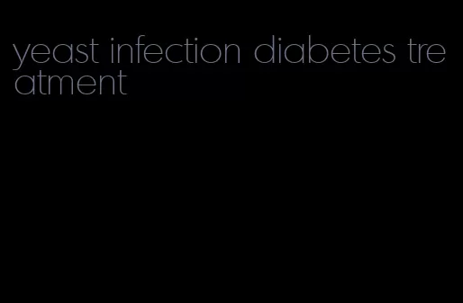 yeast infection diabetes treatment