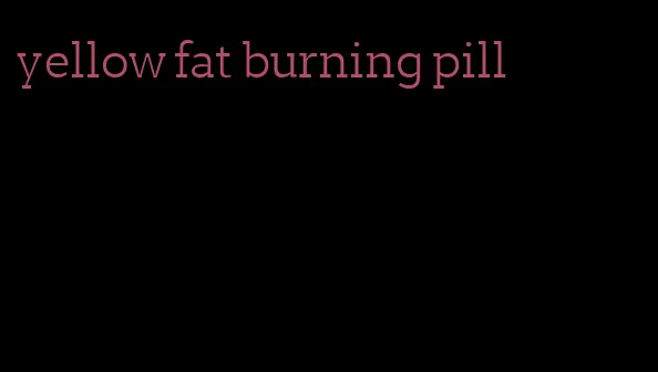 yellow fat burning pill