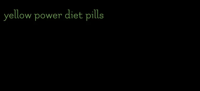 yellow power diet pills