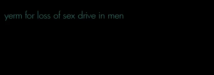 yerm for loss of sex drive in men