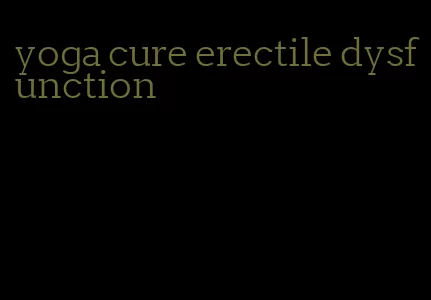 yoga cure erectile dysfunction