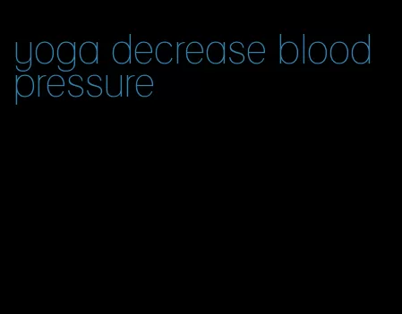 yoga decrease blood pressure