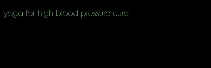 yoga for high blood pressure cure