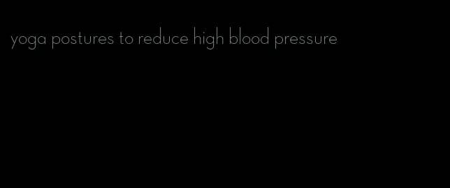 yoga postures to reduce high blood pressure