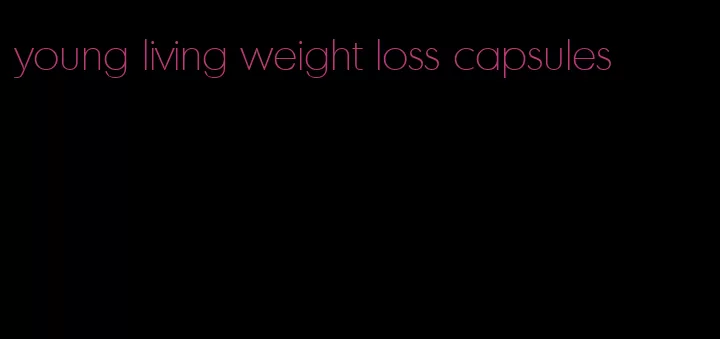 young living weight loss capsules